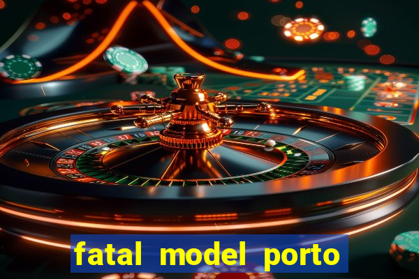 fatal model porto belo sc